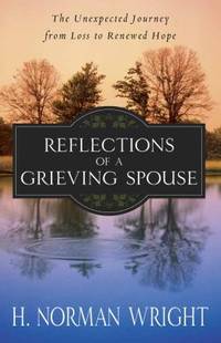 Reflections of a Grieving Spouse : The Unexpected Journey from Loss to Renewed Hope