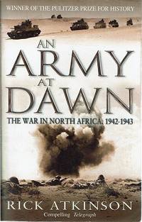 An Army At Dawn: The War In North Africa 1942-1943 by Atkinson Rick - 2004