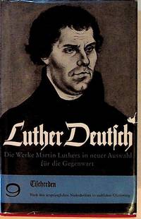 Luther Deutsch Die Werke Martin Luthers in neur Auswahl fur die Gegenwart