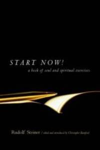 Start Now!: A Book of Soul and Spiritual Exercises by Rudolf Steiner - 2002-08-05