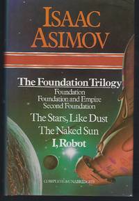 The Foundation Trilogy - Foundation, Foundation and Empire, Second Foundation ; The Stars, Like Dust ; The Naked Sun ; I, Robot by Asimov, Isaac - 1981