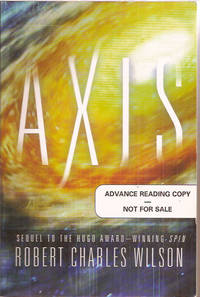 Axis: Sequel to Spin by Robert Charles Wilson - 2007