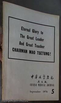 Eternal glory to the Great Leader and Great Teacher Chairman Mao Tsetung!: Chinese Medical Journal September 1976, No 5