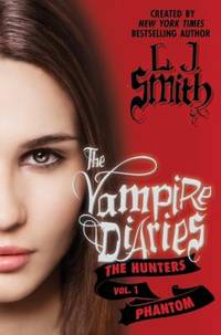 The Vampire Diaries: the Hunters: Phantom by L. J. Smith - 2011