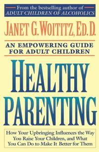 Healthy Parenting : A Guide to Creating A Healthy Family for Adult Children