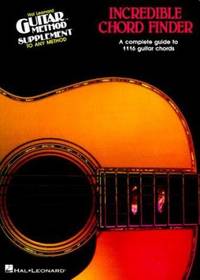 Incredible Chord Finder : A Complete Guide to 1116 Guitar Chords