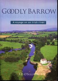 Goodly Barrow: A Voyage on an Irish River by T.F. O&#39;Sullivan - 2002-08-05