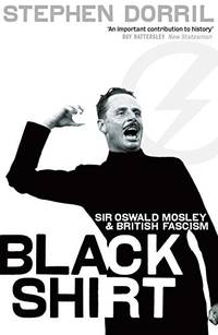 Blackshirt: Sir Oswald Mosley and British Fascism