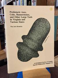 Prehistoric axes, celts, bannerstones, and other large tools in Virginia and various states (Special publication / Archeological Society of Virginia)