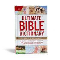 Ultimate Bible Dictionary : A Quick and Concise Guide to the People, Places, Objects, and Events...
