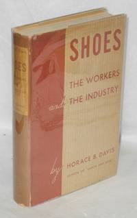 Shoes: the workers and the industry by Davis, Horace B - 1940