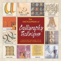 The Encyclopedia of Calligraphy Techniques : A Step-by-Step Visual Guide, with an Inspirational...
