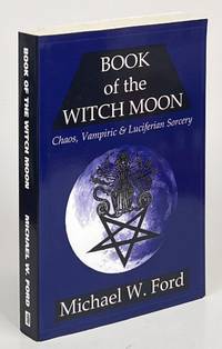 Book of the Witch Moon; Chaos, Vampiric and Luciferian Sorcery Choronzon Edition