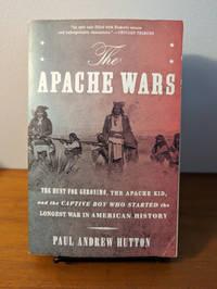 The Apache Wars: The Hunt for Geronimo, the Apache Kid, and the Captive Boy Who Started the...
