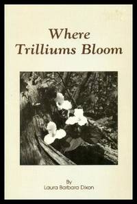 WHERE TRILLIUMS BLOOM by Dixon, Laura Barbara - 1984