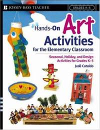 Hands-On Art Activities for the Elementary Classroom : Seasonal, Holiday, and Design Activities...