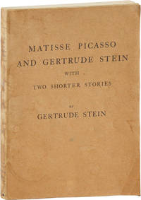 Matisse Picasso and Gertrude Stein with Two Shorter Stories by STEIN, Gertrude - 1932