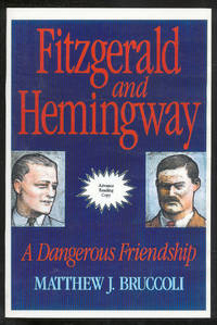 Fitzgerald and Hemingway: A Dangerous Friendship by Matthew J BRUCCOLI - First Edition - 1994 - from Between the Covers- Rare Books, Inc. ABAA (SKU: 292505)