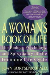 A Woman's Book of Life : Biology, Psychology, and Spirituality of the Feminine Life Cycle
