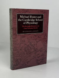 Michael Foster and the Cambridge School of Physiology: The Scientific Enterprise in Late...