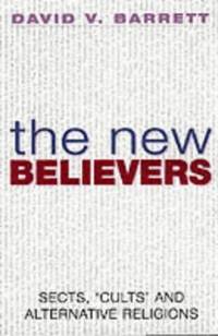 The New Believers: Sects, Cults and Alternative Religions