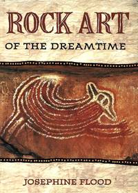 Rock Art of the Dreamtime, Images of Ancient Australia