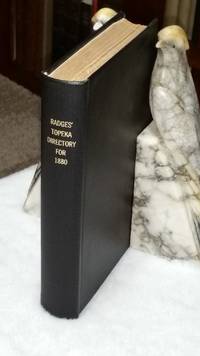 Radges' Fifth Biennial Directory to the Inhabitants, Institutions, Manufacturing Establishments, Business Firms, Etc., of the City of Topeka, For 1880