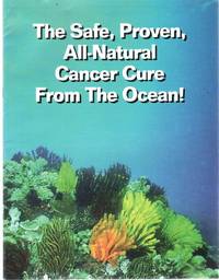 cover of THE SAFE, PROVEN ALL-NATURAL CANCER CURE FROM THE OCEAN!