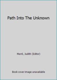 Path Into The Unknown by Merril, Judith (Editor) - 1968