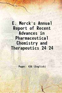 E. Merck&#039;s Annual Report of Recent Advances in Pharmaceutical Chemistry and Therapeutics Volume 24 1911 by Anonymous - 2016