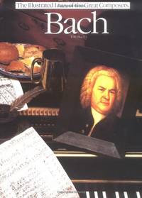 Bach: (Illustrated lives of Great Composers) (Illustrated Lives of the Great Composers S.)