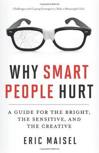 Why Smart People Hurt: A Guide for the Bright, the Sensitive, and the Creative (Creative Thinking...