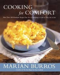 Cooking for Comfort: More Than 100 Wonderful Recipes That Are as Satisfying to Cook as They Are...