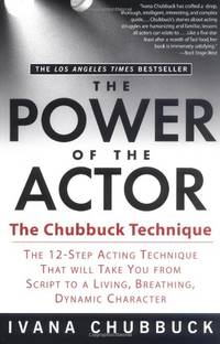 The Power of the Actor: The Chubbuck Technique -- The 12-Step Acting Technique That Will Take You...