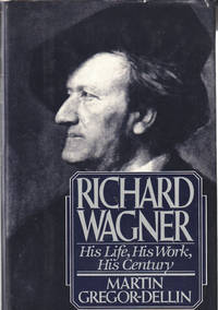 Richard Wagner. His Life. His Work. His Century