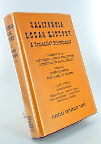 CALIFORNIA LOCAL HISTORY, A Centennial Bibiography by BLUMANN, Ethel; THOMAS, Mabel W. (Editors) - 1950