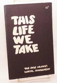 image of This life we take, the case against capital punishment. (Revised)