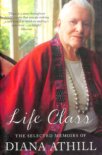 Life Class: The Selected Memoirs of Diana Athill