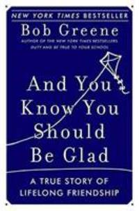 And You Know You Should Be Glad : A True Story of Lifelong Friendship