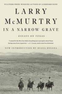 In a Narrow Grave: Essays on Texas by Larry McMurtry - 2018-05-29