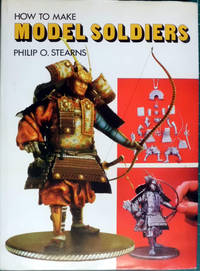 HOW TO MAKE MODEL SOLDIERS by &#39;Stearns, Philip O.&#39; - 1974