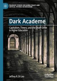 Dark Academe : Capitalism, Theory, and the Death Drive in Higher Education