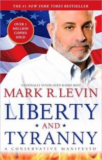 Liberty and Tyranny : A Conservative Manifesto by Mark R. Levin - 2010