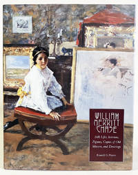 William Merritt Chase: Still Lifes, Interiors, Figures, Copies of Old Masters, and Drawings (Complete Catalogue of Known and Documented Work by William Merritt Chase Volume 4 (1849-1916))