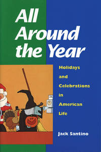 All Around the Year : Holidays and Celebrations in American Life