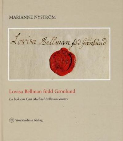 Lovisa Bellman född Grönlund. En bok om Carl…