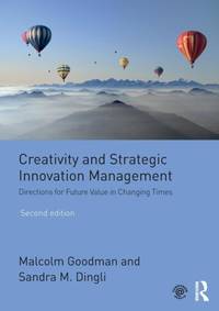 Creativity and Strategic Innovation Management : Directions for Future Value in Changing Times