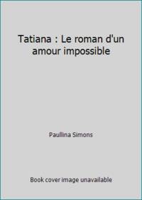 Tatiana : Le roman d'un amour impossible