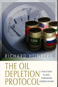 cover of The Oil Depletion Protocol A Plan to Avert Oil Wars, Terrorism and Economic Collapse