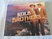 The Amazing Kolb Brothers of Grand Canyon: Photographers, Adventurers, Pioneers